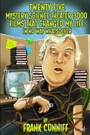 Tapa de Twenty Five Mystery Science Theater 3000 Films That Changed My Life In No Way Whatsoever