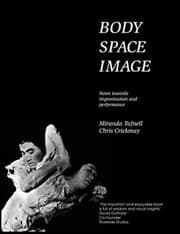 Tapa de Body, space, image : notes towards improvisation and performance