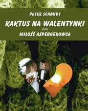 Tapa de Kaktus na walentynki czyli miłość aspergerowca