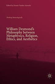 Tapa de William Desmond's Philosophy between Metaphysics, Religion, Ethics, and Aesthetics