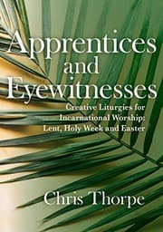 Tapa de Apprentices and Eyewitnesses : Creative Liturgies for Incarnational Worship