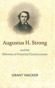 Tapa de Augustus H. Strong and the Dilemma of Historical Consciousness