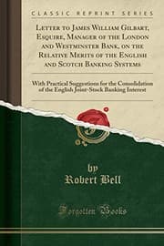 Tapa de Letter to James William Gilbart, Esquire, Manager of the London and Westminster Bank, on the Relative Merits of the English and Scotch Banking ... of the English Joint-Stock Banking Interest
