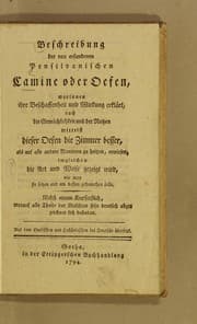 Tapa de Beschreibung der neu erfundenen Pensilvanischen Camine oder Oefen, worinnen ihre Beschaffenheit und Wirkung erklärt, auch die Gemächlichkeit und der Nutzen mittelst dieser Oefen die Zimmer besser, als auf alle andere Manieren zu heitzen, erwiesen, imgleichen die Art und Weise gezeigt wird, wie man sie setzen und am besten gebrauchen solle
