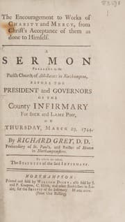Tapa de The encouragement to works of charity and mercy, from Christ's acceptance of them as done to himself. A sermon preached in the Parish Church of All Saints in Northampton, before the President and Governors of the County Infirmary for sick and lame poor on Thursday, March 29, 1744