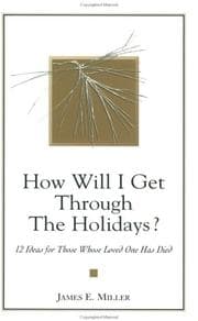 Tapa de How Will I Get Through the Holidays? 12 Ideas for Those Whose Loved One Has Died