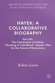 Tapa de Hayek : A Collaborative Biography : Part VIII : The Constitution of Liberty