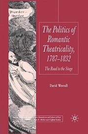 Tapa de The Politics of Romantic Theatricality, 1787-1832