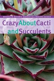 Tapa de Crazy About Cacti and Succulents (Brooklyn Botanic Garden All-Region Guide)