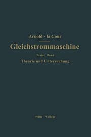 Tapa de Die Gleichstrommaschine. Ihre Theorie, Untersuchung, Konstruktion, Berechnung und Arbeitsweise