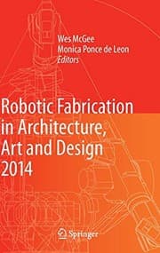 Tapa de Robotic Fabrication in Architecture, Art and Design 2014
