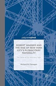 Tapa de Robert Wagner and the Rise of New York City's Plebiscitary Mayoralty
