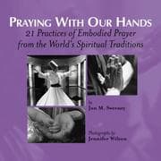 Tapa de Praying with our hands : 21 practices of embodied prayer from the world's spiritual traditions