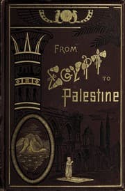 Tapa de From Egypt to Palestine through Sinai, the wilderness and the south country