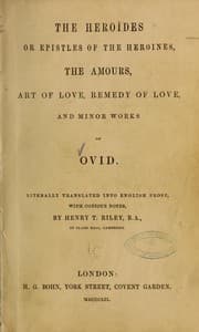 Tapa de The Heroïdes; or, Epistles of the heroines, The Amours, Art of love, Remedy of love, and minor works of Ovid