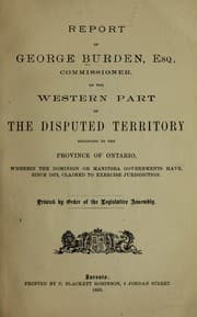 Tapa de Report of George Burden, Esq., commissioner, on the western part of the disputed territory belonging to the province of Ontario, wherein the Dominion or Manitoba governments have, since 1879, claimed to exercise jurisdiction