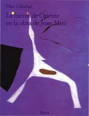 Tapa de La fuerza de Oriente en la obra de Joan Miró