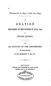 Tapa de Dorchester in 1630, 1776, and 1855: An Oration Delivered on the Fourth of July, 1855