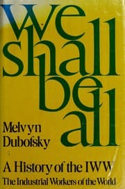 Tapa de We shall be all; a history of the Industrial Workers of the World