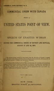 Tapa de Commercial union with Canada from a United States point of view.  Speech of Erastus Wiman before the Commercial bodies of Detroit and Buffalo, August 27 and 30, 1887