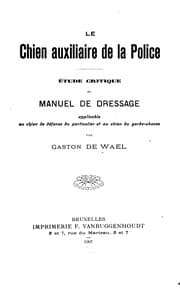 Tapa de Le chien auxiliaire de la police: Etude critique et manuel de dressage applicable au chien de ..