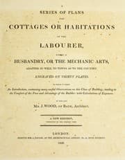 Tapa de A series of plans for cottages or habitations of the labourer, either in husbandry, or the mechanic arts, adapted as well to towns as to the country