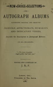 Tapa de New choice selections for autograph albums : comprising original and selected friendly, affectionate, humorous and dedicatory verses, suitable for inscription in autograph albums, on all occasions