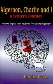 Tapa de Algernon, Charlie and I, A Writer's Journey - Plus the Complete Original Short Novelette Version of "Flowers for Algernon"