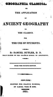 Tapa de Geographia Classica: Or, The Application of Ancient Geography to the Classics. For the Use of ..