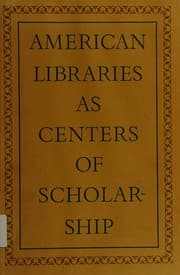 Tapa de American libraries as centers of scholarship