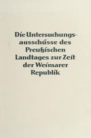 Tapa de Die Untersuchungsausschüsse des Preussischen Landtages zur Zeit der Weimarer Republik