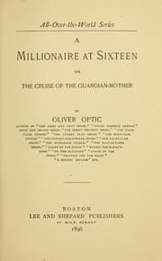 Tapa de A millionaire at sixteen, or, The cruise of the Guardian-Mother