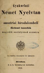 Tapa de Gyakorlati német nyelvtan az ausztriai birodalombeli foelemi tanodák negyedik osztályának számára ...
