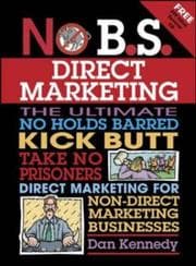 Tapa de No b.s. direct marketing : the ultimate, no holds barred, kick butt, take no prisoners direct marketing for non-direct marketing businesses