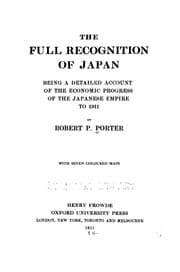 Tapa de The full recognition of Japan, being a detailed account of the economic progress of the Japanese empire to 1911