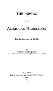 Tapa de The Negro in the American Rebellion: His Heroism and His Fidelity