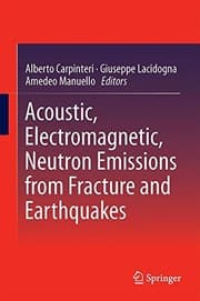 Tapa de Acoustic, Electromagnetic, Neutron Emissions from Fracture and Earthquakes
