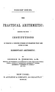 Tapa de The Practical Arithmetic: Designed for Such Institutions as Require a ..