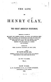 Tapa de The Life of Henry Clay, the Great American Statesman: Embracing an Account of His Early and ..