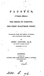 Tapa de Faustus, a dramatic mystery; The bride of Corinth; The first Walpurgis night, tr. with notes by ..