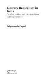 Tapa de LITERARY RADICALISM IN INDIA: GENDER, NATION AND THE TRANSITION TO INDEPENDENCE