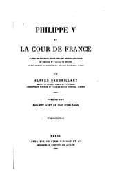 Tapa de Philippe v et la cour de France d'après des documents inédits tirés des archives espagnoles de Simancas et d'Alcala de Hénarès et des Archives du Ministère des affaires étrangères à Paris ..