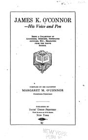 Tapa de James K. O'Connor, His Voice and Pen: Being a Collection of Addresses, Speeches, Newspaper ..