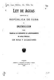 Tapa de Ley de aguas vigente en la Repub́lica de Cuba é instruccion para tramitar los expedientes de aprovechamiento de aguas publicas