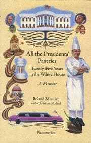 Tapa de All the presidents' pastries : twenty-five years in the White House : a memoir