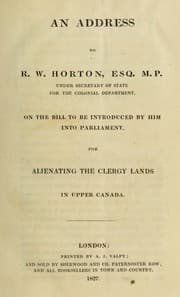 Tapa de An address to R.W. Horton, Esq., M.P., Under Secretary of State for the Colonial Department on the bill to be introduced by him into Parliament for alienating the clergy lands in Upper Canada