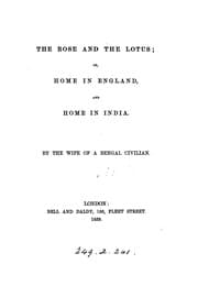 Tapa de The rose and the lotus; or Home in England, and home in India, by the wife of a Bengal civilian ..