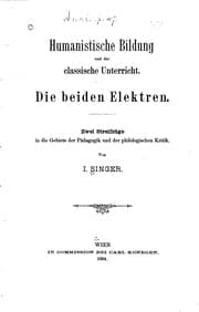 Tapa de Humanistische Bildung und der classische Unterricht; die beiden Elektren: Zwei Streifzã1⁄4ge in ..