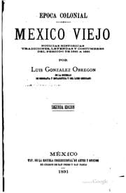 Tapa de Época colonial: México Viejo; noticias históricas, tradiciones, leyendas y ..