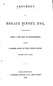 Tapa de Argument of Horace Binney, Esq., in the Case of Vidal V. the City of Philadelphia: In the ..
